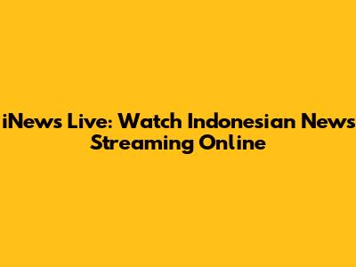 iNews Live: Watch Indonesian News Streaming Online