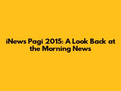 iNews Pagi 2015: A Look Back at the Morning News