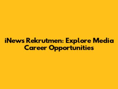 iNews Rekrutmen: Explore Media Career Opportunities