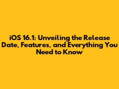 iOS 16.1: Unveiling the Release Date, Features, and Everything You Need to Know