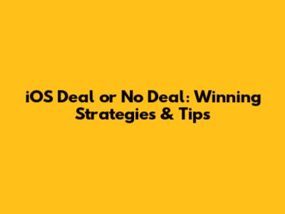 iOS Deal or No Deal: Winning Strategies & Tips