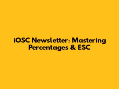 iOSC Newsletter: Mastering Percentages & ESC