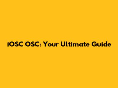 iOSC OSC: Your Ultimate Guide