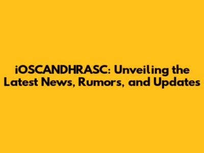 iOSCANDHRASC: Unveiling the Latest News, Rumors, and Updates