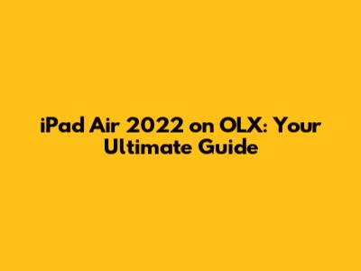 iPad Air 2022 on OLX: Your Ultimate Guide