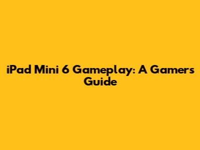 iPad Mini 6 Gameplay: A Gamer's Guide