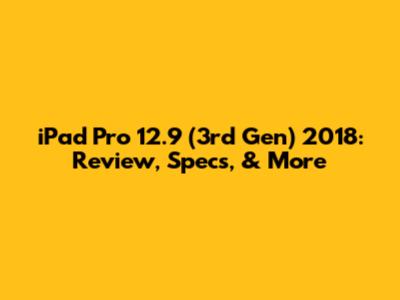 iPad Pro 12.9" (3rd Gen) 2018: Review, Specs, & More