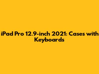 iPad Pro 12.9-inch 2021: Cases with Keyboards