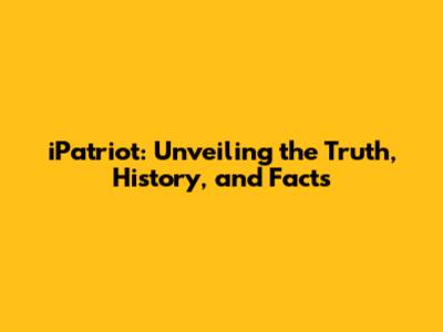 iPatriot: Unveiling the Truth, History, and Facts