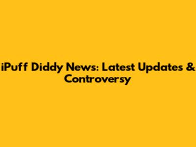 iPuff Diddy News: Latest Updates & Controversy