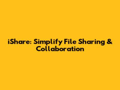 iShare: Simplify File Sharing & Collaboration