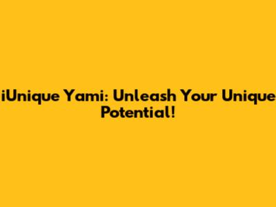 iUnique Yami: Unleash Your Unique Potential!