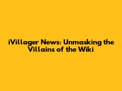 iVillager News: Unmasking the Villains of the Wiki