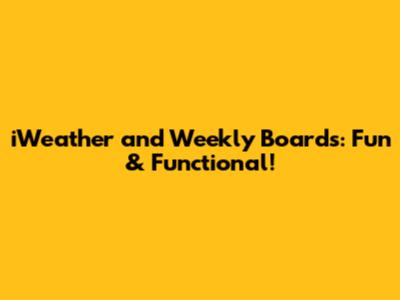 iWeather and Weekly Boards: Fun & Functional!
