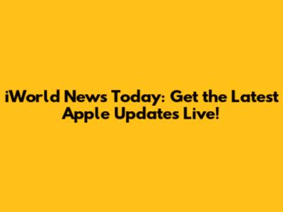 iWorld News Today: Get the Latest Apple Updates Live!