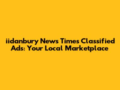 iidanbury News Times Classified Ads: Your Local Marketplace