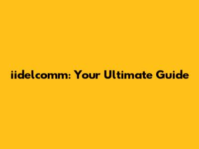 iidelcomm: Your Ultimate Guide