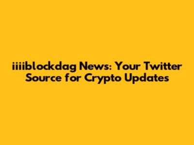iiiiblockdag News: Your Twitter Source for Crypto Updates