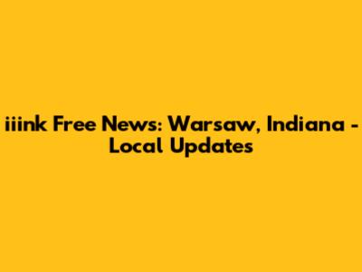 iiink Free News: Warsaw, Indiana - Local Updates