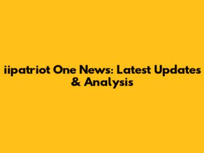 iipatriot One News: Latest Updates & Analysis