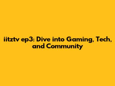 iitztv ep3: Dive into Gaming, Tech, and Community