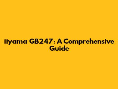iiyama GB247: A Comprehensive Guide