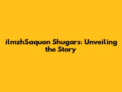 ilmzhSaquon Shugars: Unveiling the Story