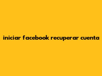 iniciar facebook recuperar cuenta