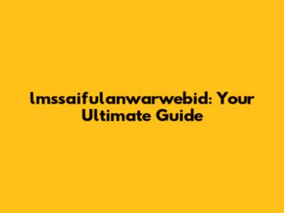 lmssaifulanwarwebid: Your Ultimate Guide