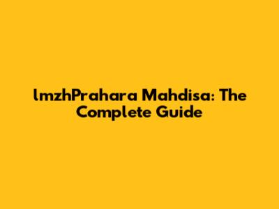 lmzhPrahara Mahdisa: The Complete Guide