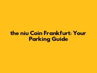 the niu Coin Frankfurt: Your Parking Guide