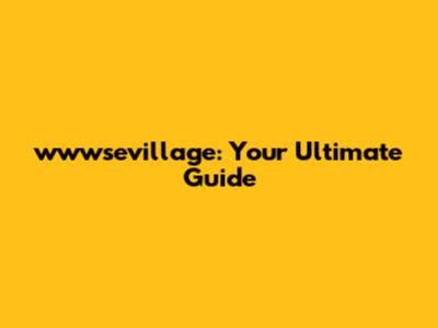 wwwsevillage: Your Ultimate Guide