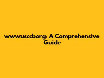 wwwusccborg: A Comprehensive Guide