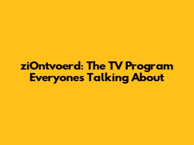 ziOntvoerd: The TV Program Everyone's Talking About